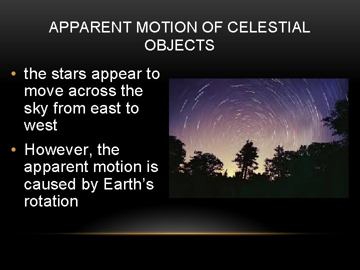 APPARENT MOTION OF CELESTIAL OBJECTS • the stars appear to move across the sky