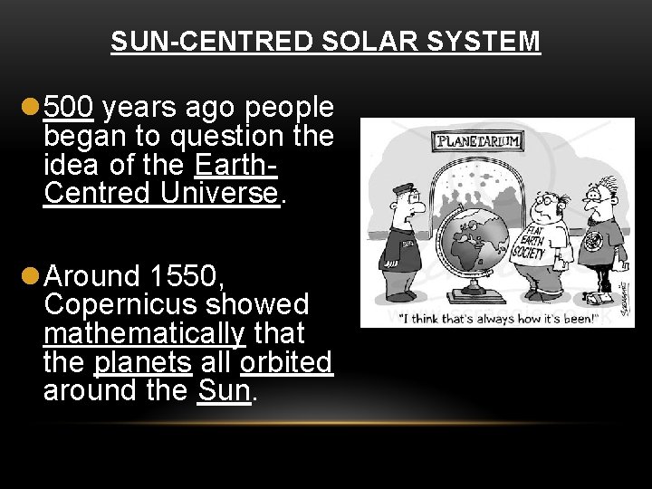 SUN-CENTRED SOLAR SYSTEM l 500 years ago people began to question the idea of