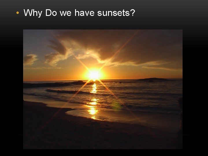  • Why Do we have sunsets? 