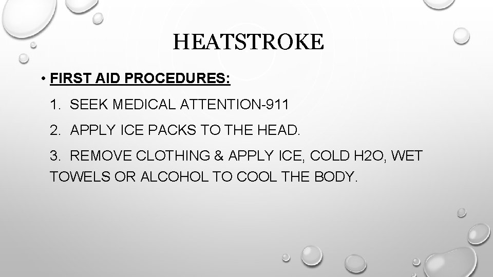 HEATSTROKE • FIRST AID PROCEDURES: 1. SEEK MEDICAL ATTENTION-911 2. APPLY ICE PACKS TO
