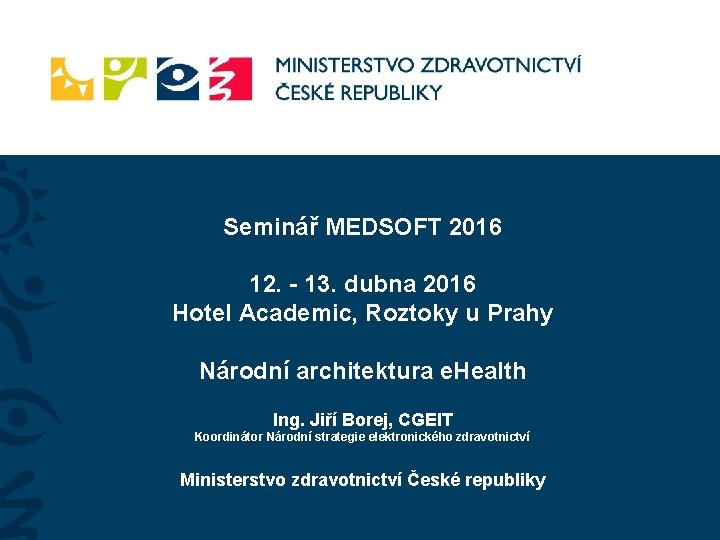 Seminář MEDSOFT 2016 12. - 13. dubna 2016 Hotel Academic, Roztoky u Prahy Národní