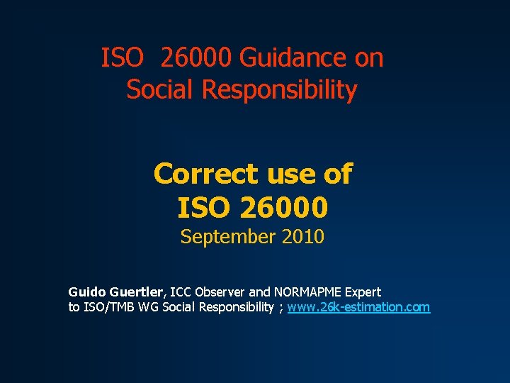 ISO 26000 Guidance on Social Responsibility Correct use of ISO 26000 September 2010 Guido