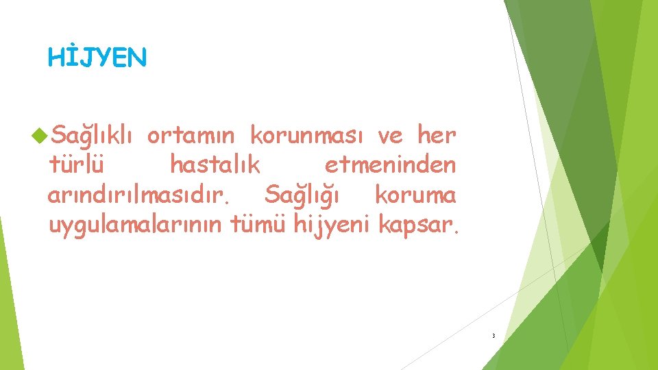 HİJYEN Sağlıklı ortamın korunması ve her türlü hastalık etmeninden arındırılmasıdır. Sağlığı koruma uygulamalarının tümü