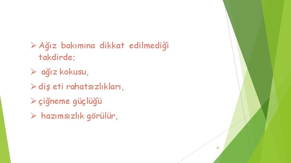  Ağız bakımına dikkat edilmediği takdirde; ağız kokusu, diş eti rahatsızlıkları, çiğneme güçlüğü hazımsızlık