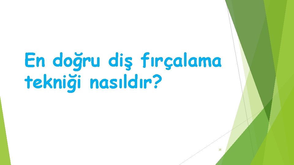 En doğru diş fırçalama tekniği nasıldır? 35 