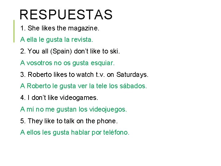 RESPUESTAS 1. She likes the magazine. A ella le gusta la revista. 2. You