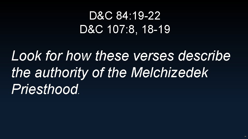 D&C 84: 19 -22 D&C 107: 8, 18 -19 Look for how these verses