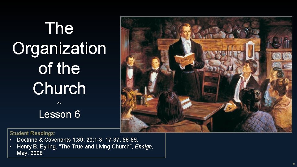 The Organization of the Church ~ Lesson 6 Student Readings: • Doctrine & Covenants