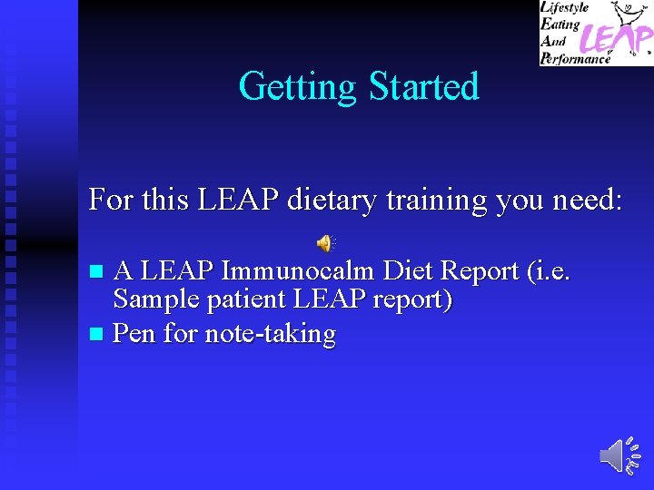 Getting Started For this LEAP dietary training you need: A LEAP Immunocalm Diet Report