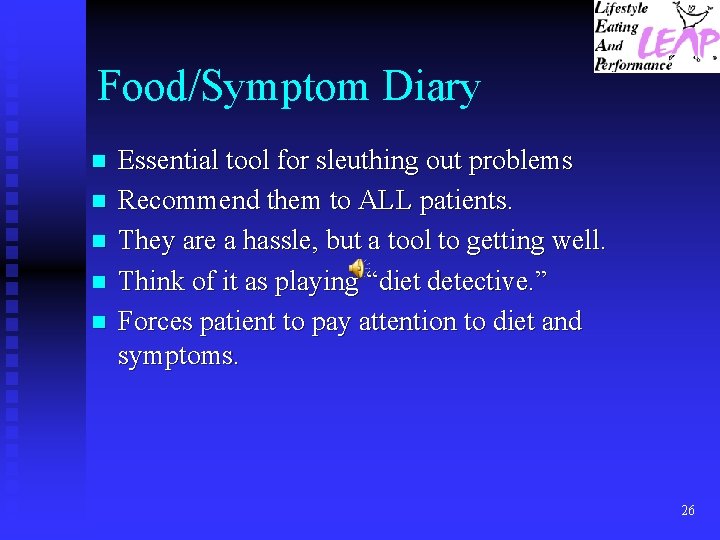 Food/Symptom Diary n n n Essential tool for sleuthing out problems Recommend them to