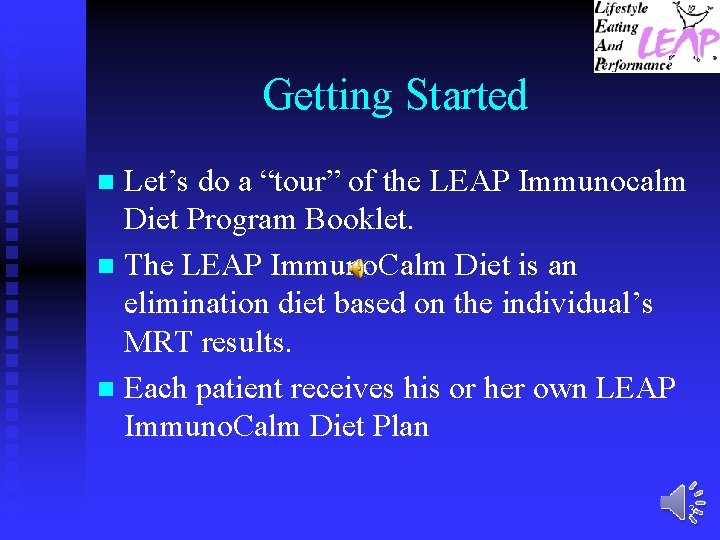 Getting Started Let’s do a “tour” of the LEAP Immunocalm Diet Program Booklet. n