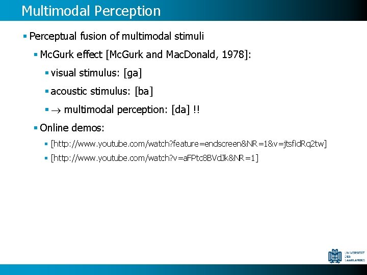 Multimodal Perception § Perceptual fusion of multimodal stimuli § Mc. Gurk effect [Mc. Gurk