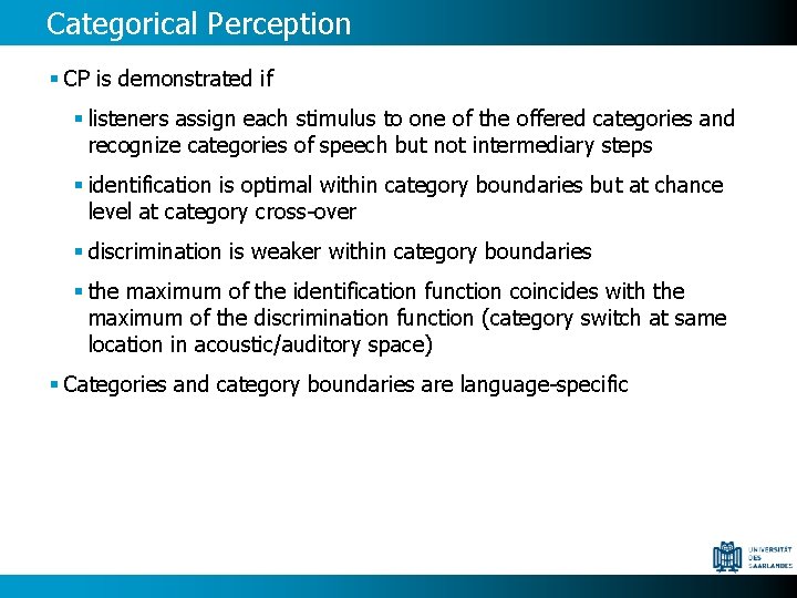 Categorical Perception § CP is demonstrated if § listeners assign each stimulus to one