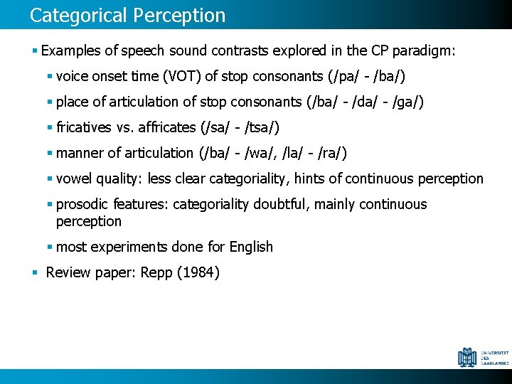 Categorical Perception § Examples of speech sound contrasts explored in the CP paradigm: §