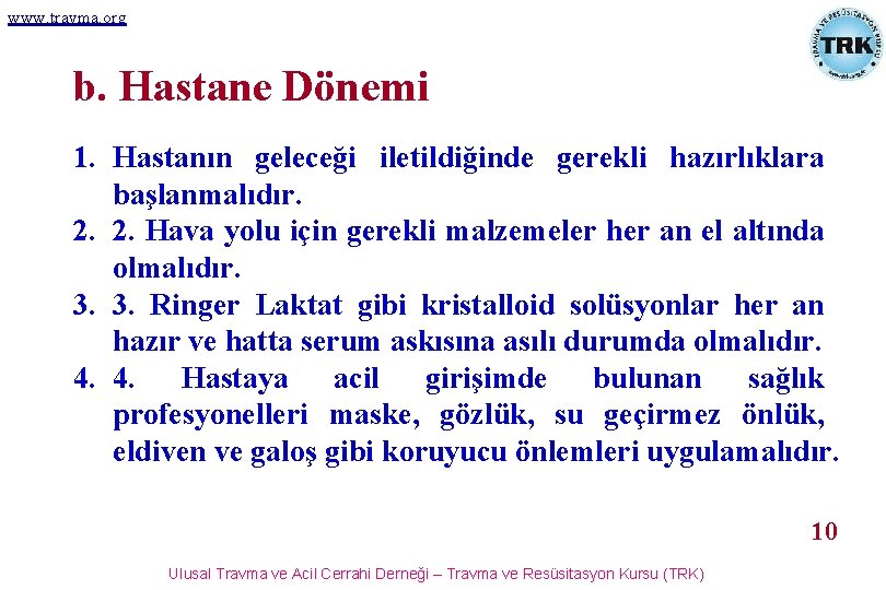 www. travma. org b. Hastane Dönemi 1. Hastanın geleceği iletildiğinde gerekli hazırlıklara başlanmalıdır. 2.