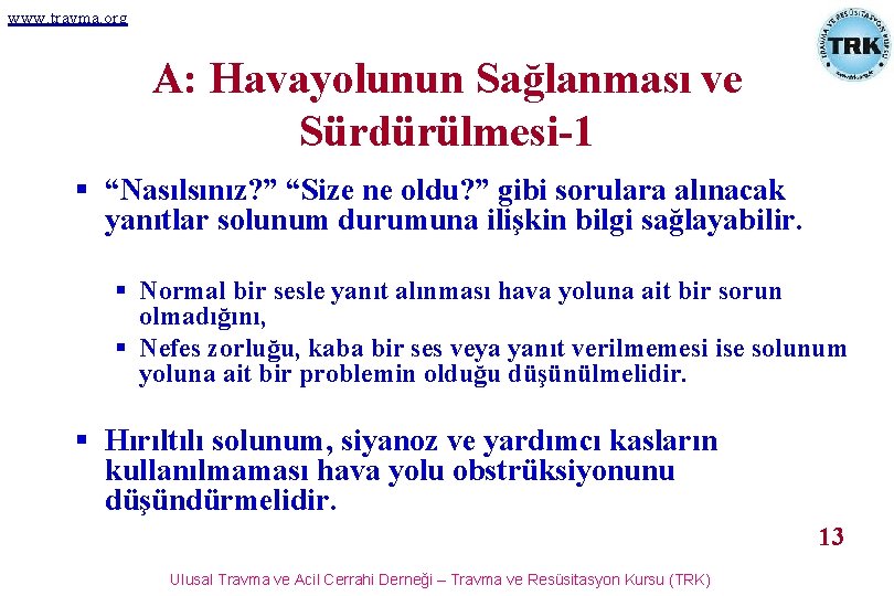 www. travma. org A: Havayolunun Sağlanması ve Sürdürülmesi-1 § “Nasılsınız? ” “Size ne oldu?