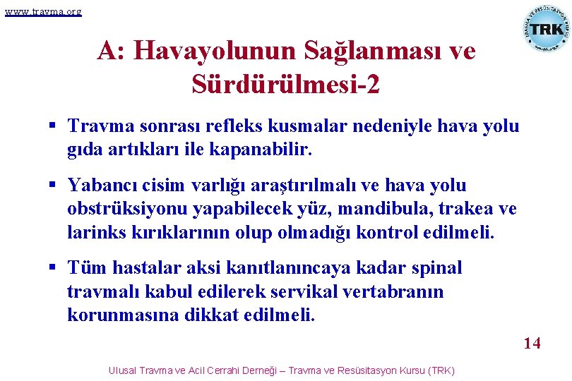 www. travma. org A: Havayolunun Sağlanması ve Sürdürülmesi-2 § Travma sonrası refleks kusmalar nedeniyle