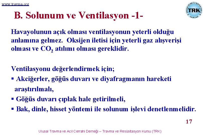 www. travma. org B. Solunum ve Ventilasyon -1 Havayolunun açık olması ventilasyonun yeterli olduğu