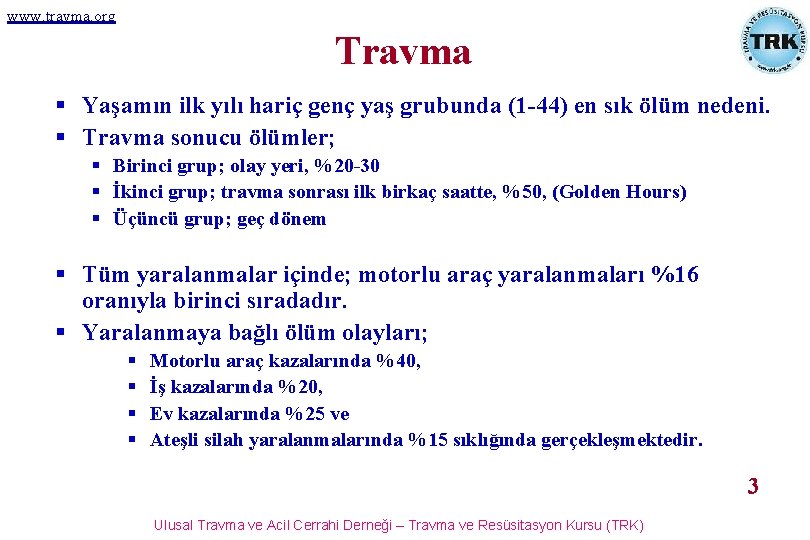 www. travma. org Travma § Yaşamın ilk yılı hariç genç yaş grubunda (1 -44)