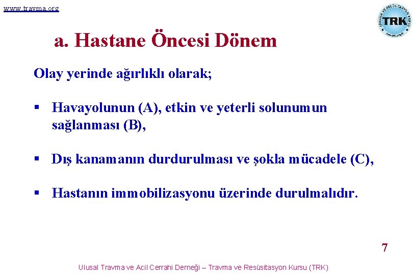 www. travma. org a. Hastane Öncesi Dönem Olay yerinde ağırlıklı olarak; § Havayolunun (A),