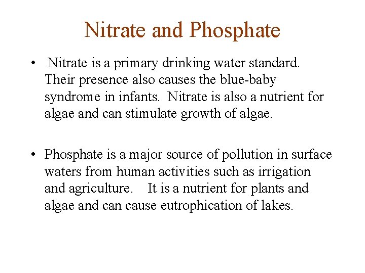 Nitrate and Phosphate • Nitrate is a primary drinking water standard. Their presence also