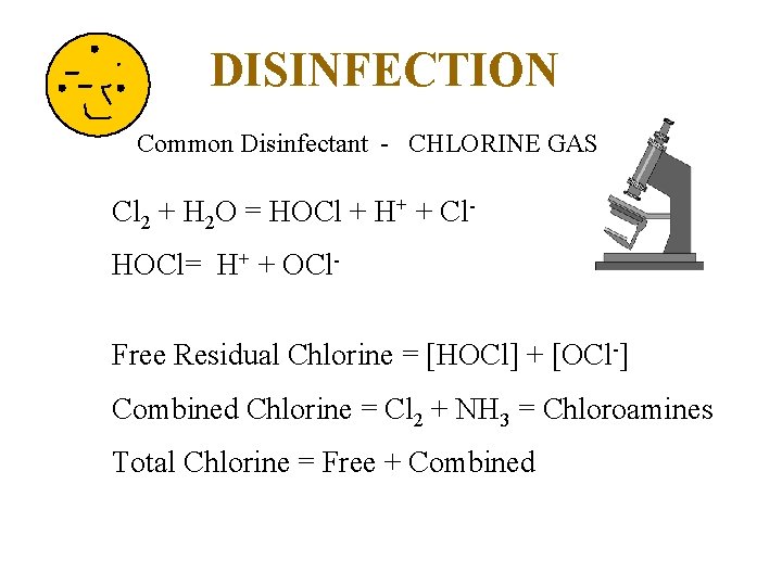 DISINFECTION Common Disinfectant - CHLORINE GAS Cl 2 + H 2 O = HOCl