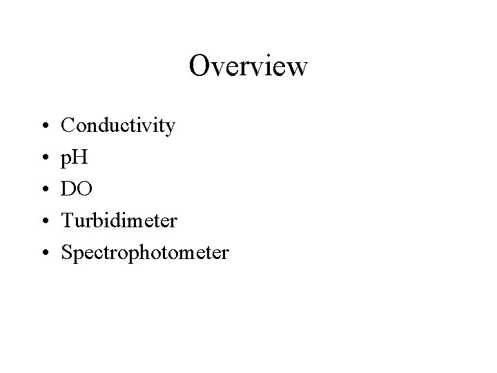 Overview • • • Conductivity p. H DO Turbidimeter Spectrophotometer 