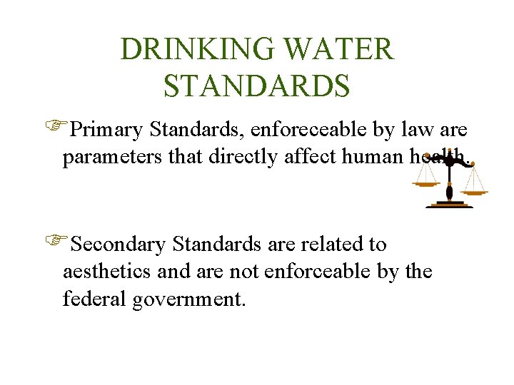 DRINKING WATER STANDARDS FPrimary Standards, enforeceable by law are parameters that directly affect human