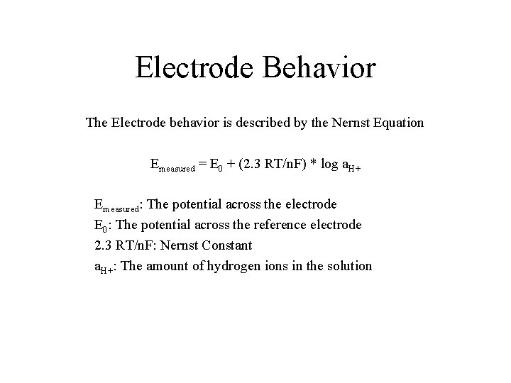 Electrode Behavior The Electrode behavior is described by the Nernst Equation Emeasured = E