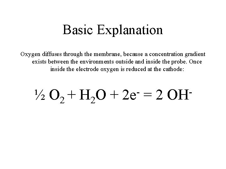 Basic Explanation Oxygen diffuses through the membrane, because a concentration gradient exists between the