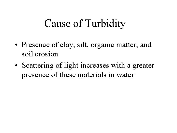 Cause of Turbidity • Presence of clay, silt, organic matter, and soil erosion •