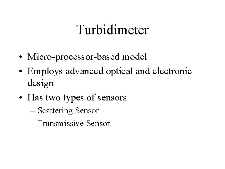 Turbidimeter • Micro-processor-based model • Employs advanced optical and electronic design • Has two