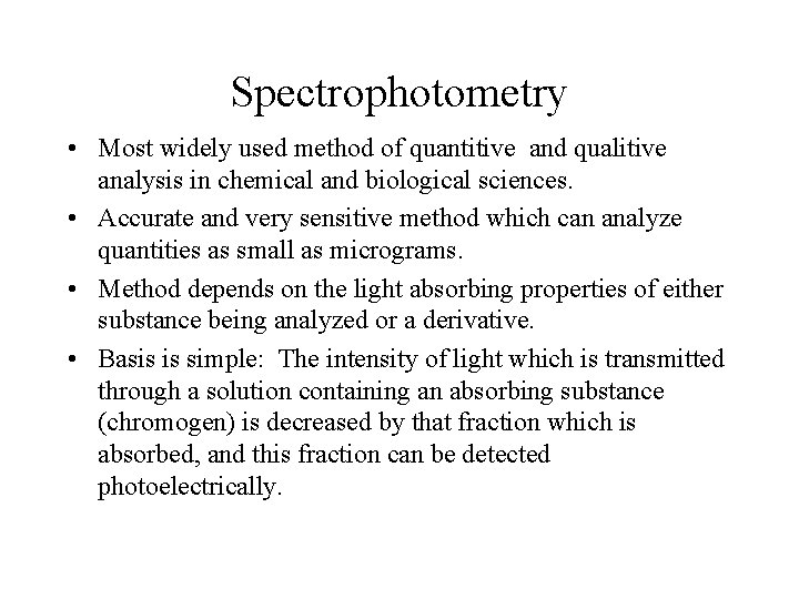 Spectrophotometry • Most widely used method of quantitive and qualitive analysis in chemical and