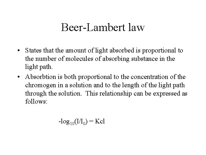 Beer-Lambert law • States that the amount of light absorbed is proportional to the