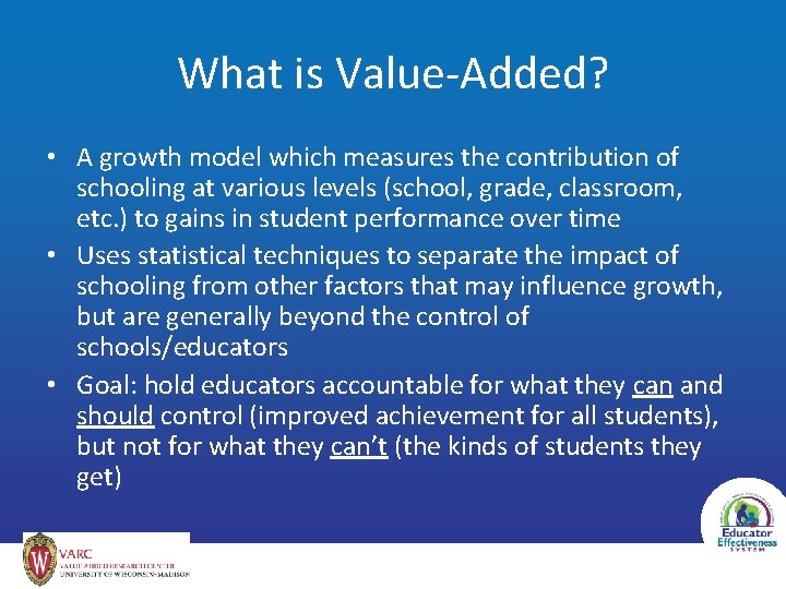 What is Value-Added? • A growth model which measures the contribution of schooling at