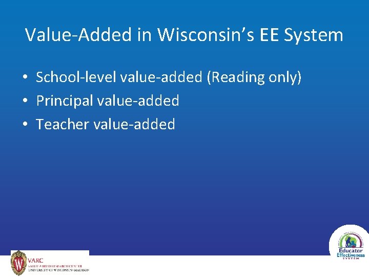 Value-Added in Wisconsin’s EE System • School-level value-added (Reading only) • Principal value-added •