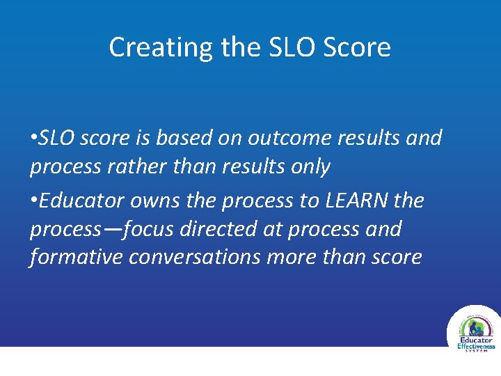 Creating the SLO Score • SLO score is based on outcome results and process