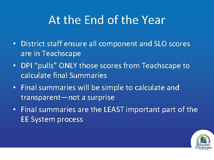 At the End of the Year • District staff ensure all component and SLO