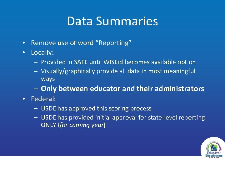 Data Summaries • Remove use of word “Reporting” • Locally: – Provided in SAFE