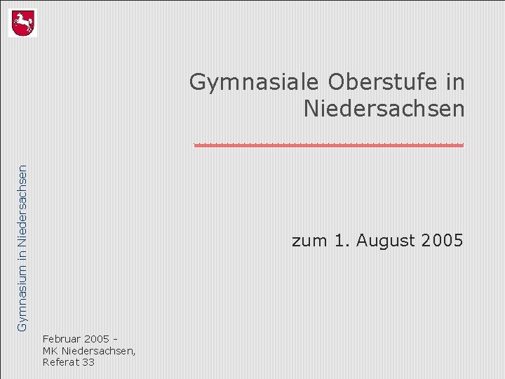 Gymnasium in Niedersachsen Gymnasiale Oberstufe in Niedersachsen zum 1. August 2005 Februar 2005 MK