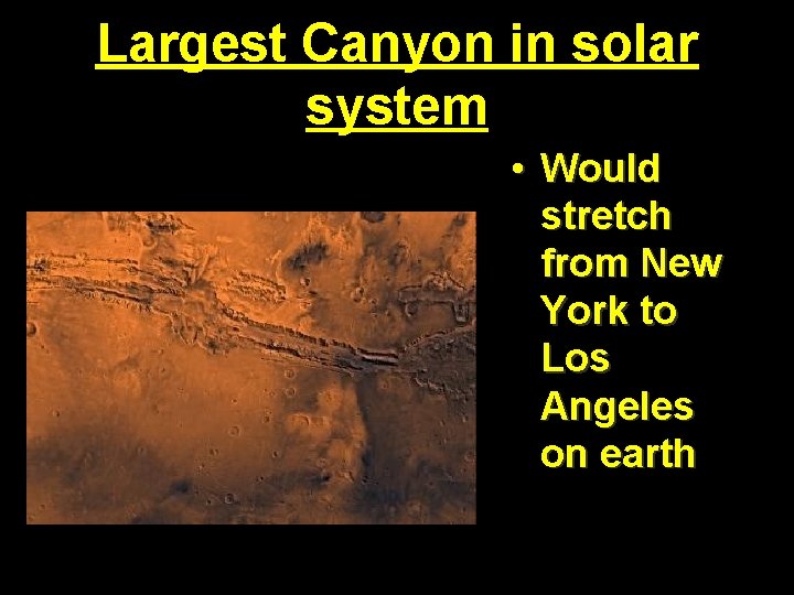 Largest Canyon in solar system • Would stretch from New York to Los Angeles