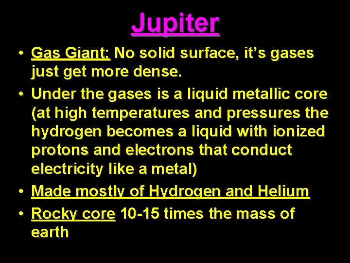 Jupiter • Gas Giant: No solid surface, it’s gases just get more dense. •