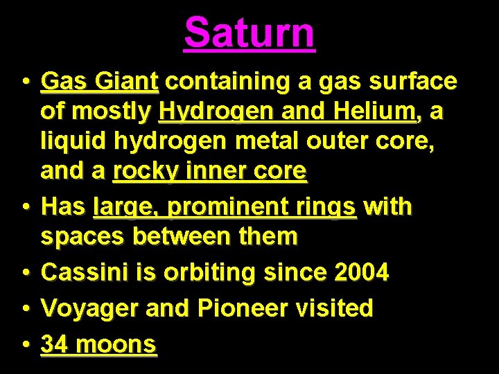 Saturn • Gas Giant containing a gas surface of mostly Hydrogen and Helium, a