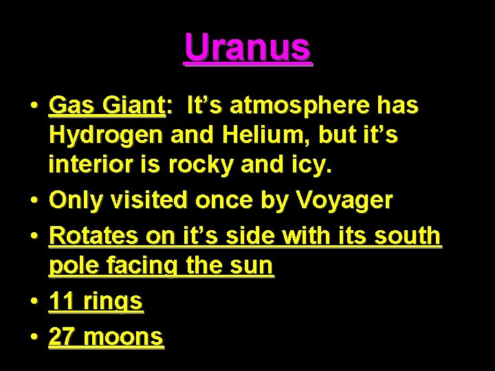 Uranus • Gas Giant: It’s atmosphere has Hydrogen and Helium, but it’s interior is