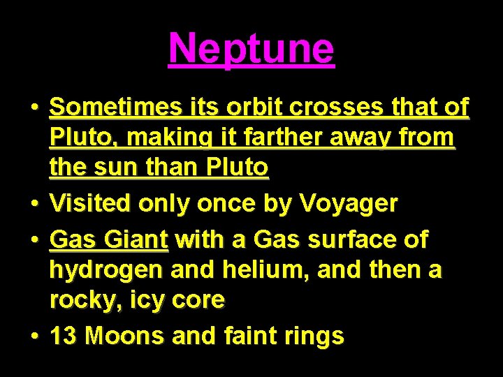 Neptune • Sometimes its orbit crosses that of Pluto, making it farther away from