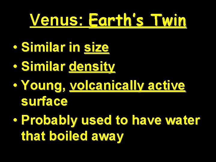 Venus: Earth’s Twin • Similar in size • Similar density • Young, volcanically active