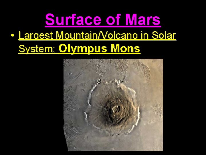 Surface of Mars • Largest Mountain/Volcano in Solar System: Olympus Mons 