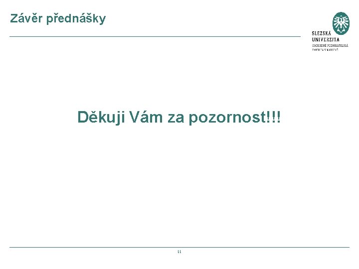 Závěr přednášky Děkuji Vám za pozornost!!! 11 