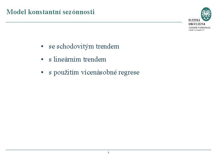 Model konstantní sezónnosti • se schodovitým trendem • s lineárním trendem • s použitím