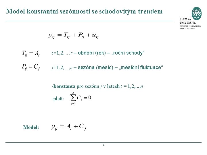 Model konstantní sezónnosti se schodovitým trendem t=1, 2, …, r – období (rok) –